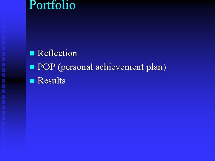 Portfolio Reflection n POP (personal achievement plan) n Results n 