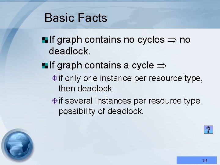 Basic Facts If graph contains no cycles no deadlock. If graph contains a cycle