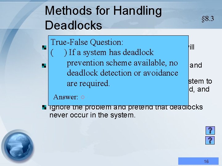 Methods for Handling Deadlocks § 8. 3 True-False Question: Use a protocol to ensure