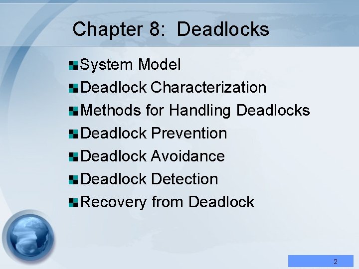 Chapter 8: Deadlocks System Model Deadlock Characterization Methods for Handling Deadlocks Deadlock Prevention Deadlock