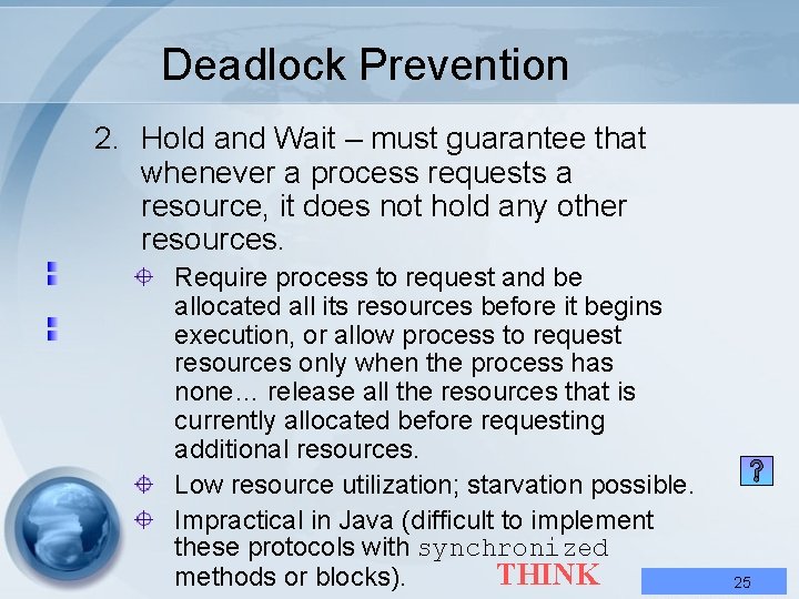 Deadlock Prevention 2. Hold and Wait – must guarantee that whenever a process requests