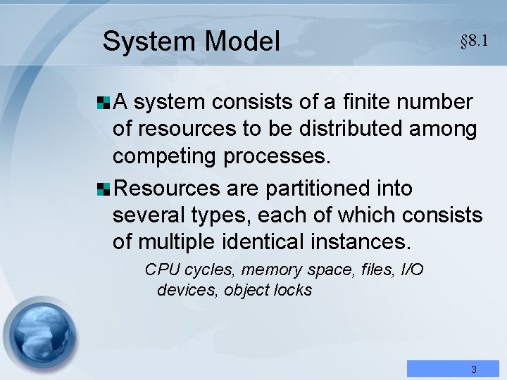 System Model § 8. 1 A system consists of a finite number of resources