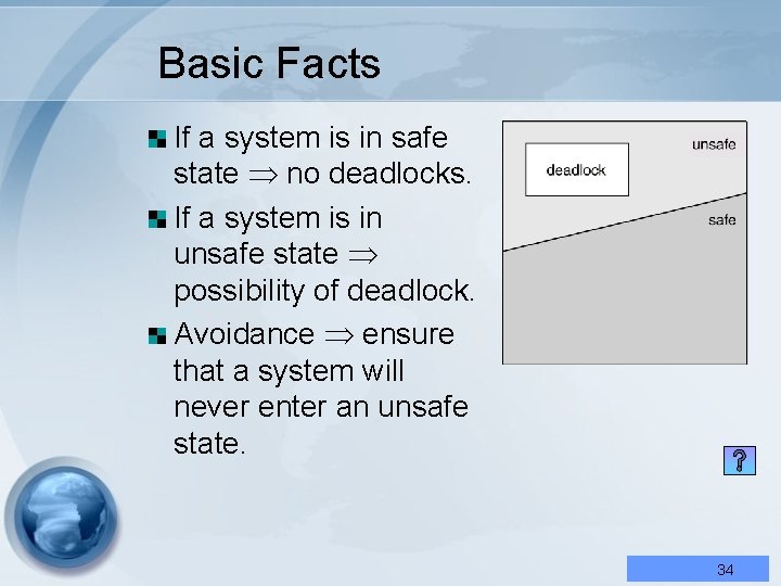 Basic Facts If a system is in safe state no deadlocks. If a system