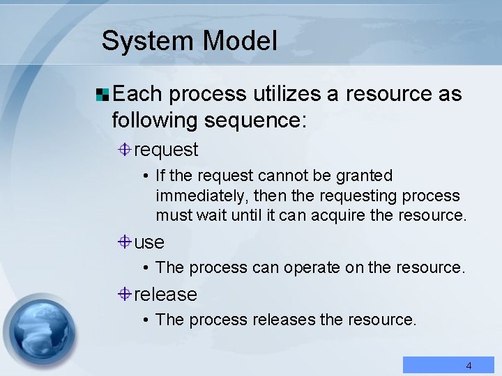 System Model Each process utilizes a resource as following sequence: request • If the