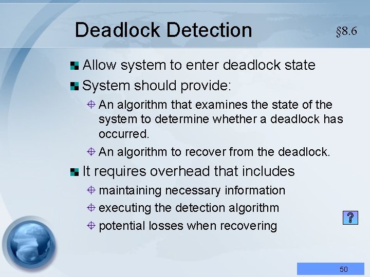 Deadlock Detection § 8. 6 Allow system to enter deadlock state System should provide: