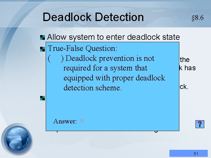 Deadlock Detection § 8. 6 Allow system to enter deadlock state True-False Question: System