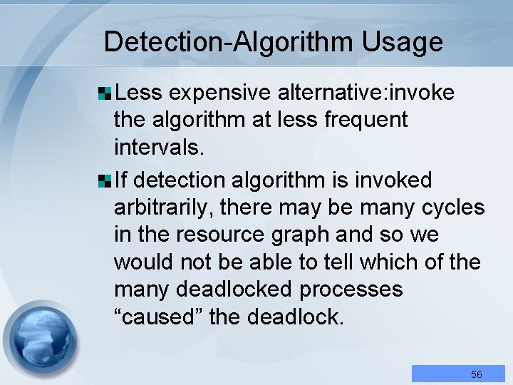 Detection-Algorithm Usage Less expensive alternative: invoke the algorithm at less frequent intervals. If detection