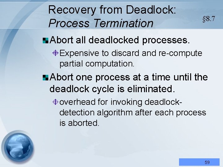 Recovery from Deadlock: Process Termination § 8. 7 Abort all deadlocked processes. Expensive to