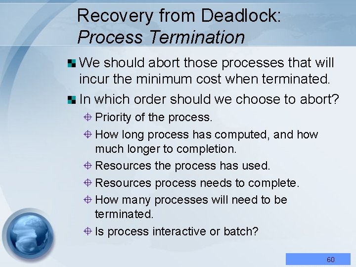 Recovery from Deadlock: Process Termination We should abort those processes that will incur the