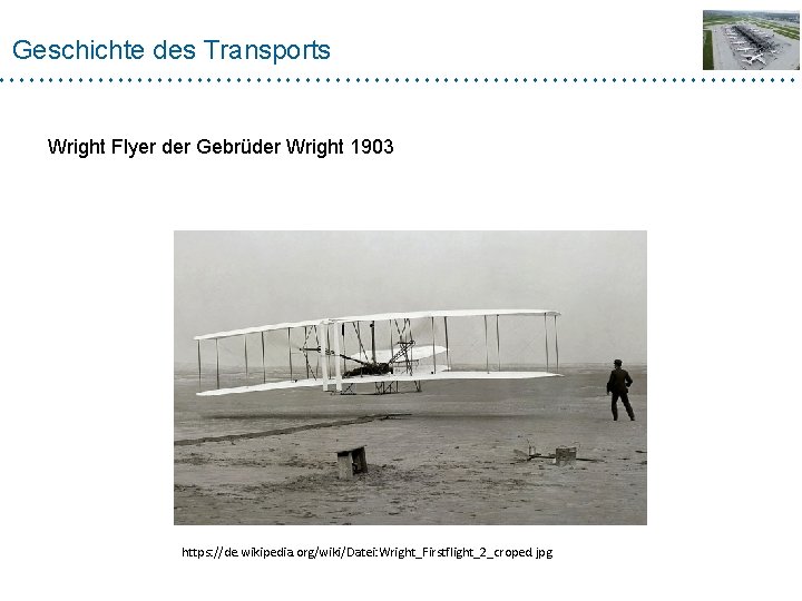 Geschichte des Transports Wright Flyer der Gebrüder Wright 1903 https: //de. wikipedia. org/wiki/Datei: Wright_Firstflight_2_croped.