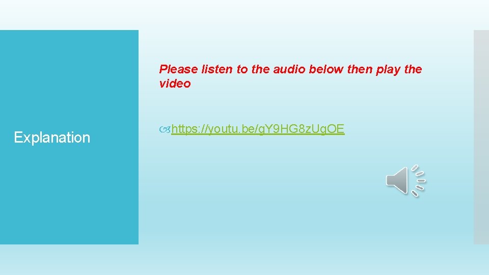 Please listen to the audio below then play the video Explanation https: //youtu. be/g.
