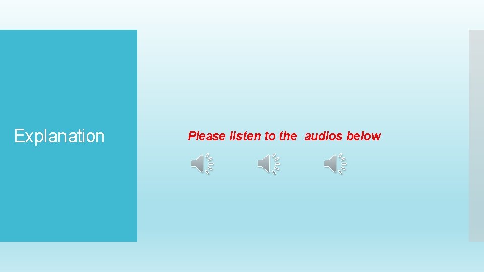 Explanation Please listen to the audios below 