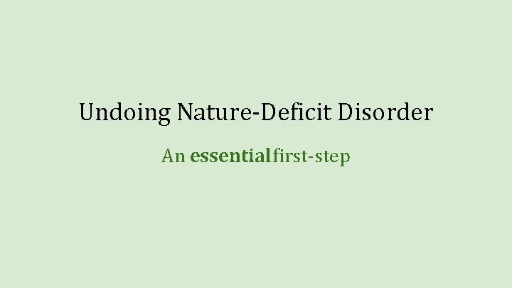 Undoing Nature-Deficit Disorder An essential first-step 