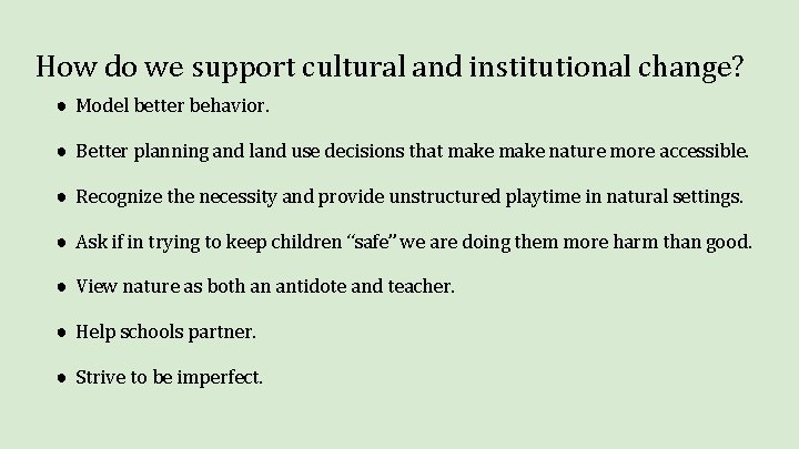 How do we support cultural and institutional change? ● Model better behavior. ● Better