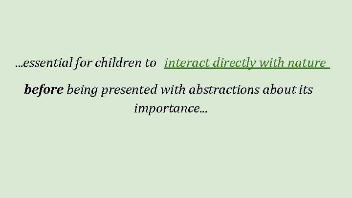 . . . essential for children to interact directly with nature before being presented