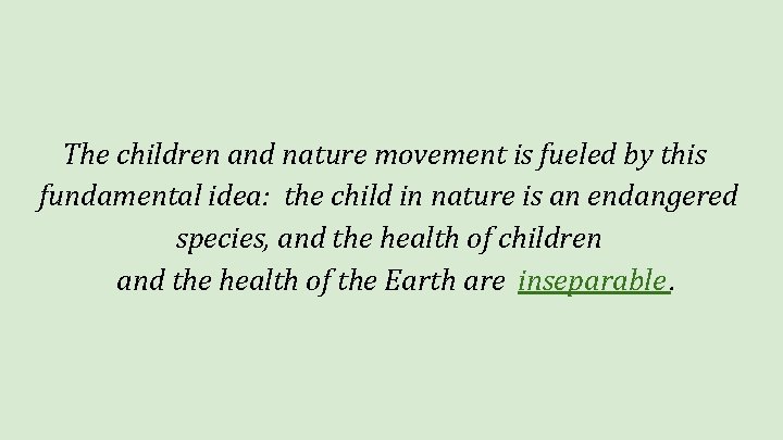 The children and nature movement is fueled by this fundamental idea: the child in