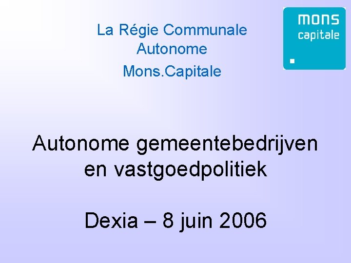 La Régie Communale Autonome Mons. Capitale Autonome gemeentebedrijven en vastgoedpolitiek Dexia – 8 juin