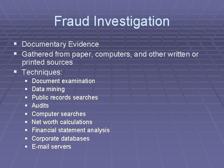 Fraud Investigation § Documentary Evidence § Gathered from paper, computers, and other written or