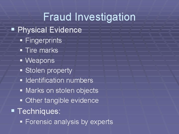 Fraud Investigation § Physical Evidence § Fingerprints § Tire marks § Weapons § Stolen