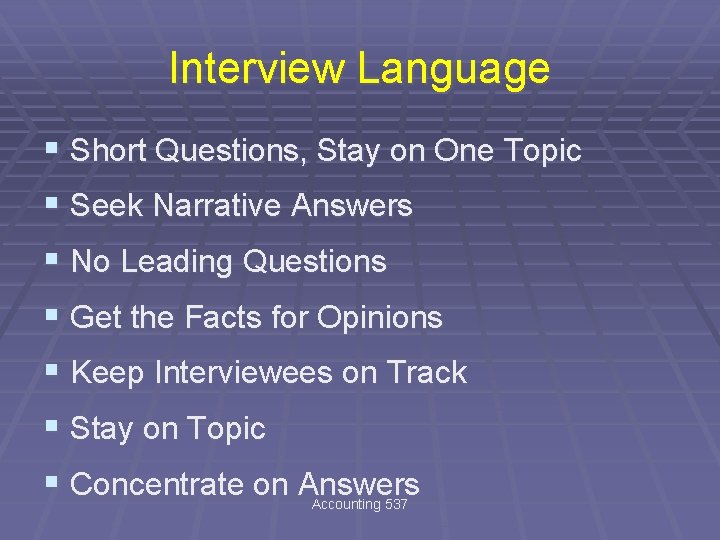 Interview Language § Short Questions, Stay on One Topic § Seek Narrative Answers §