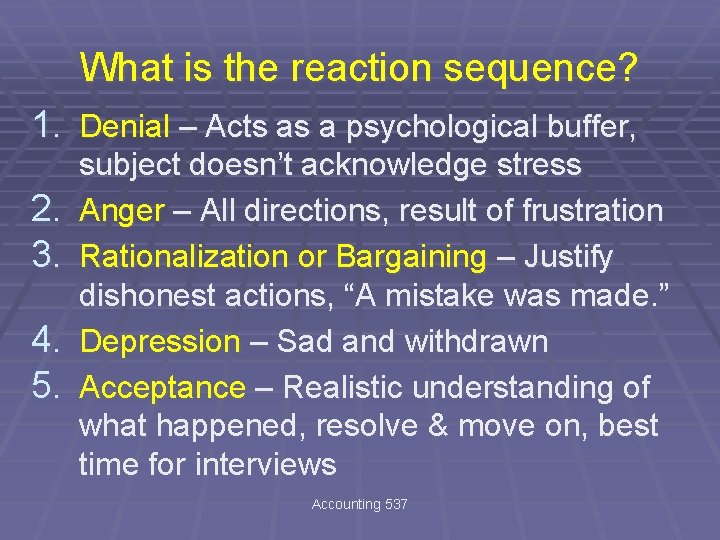 What is the reaction sequence? 1. Denial – Acts as a psychological buffer, 2.