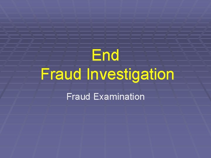 End Fraud Investigation Fraud Examination 