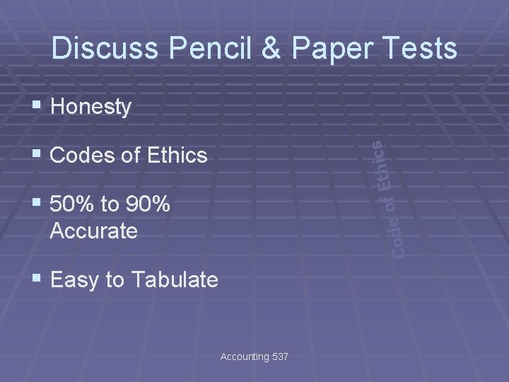 Discuss Pencil & Paper Tests § Honesty cs i h t E of e