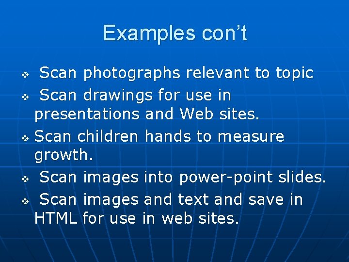 Examples con’t Scan photographs relevant to topic v Scan drawings for use in presentations