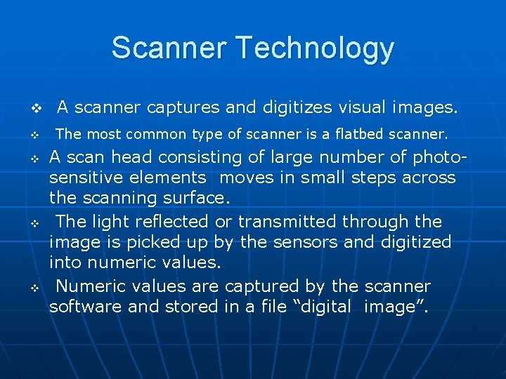 Scanner Technology v A scanner captures and digitizes visual images. v The most common