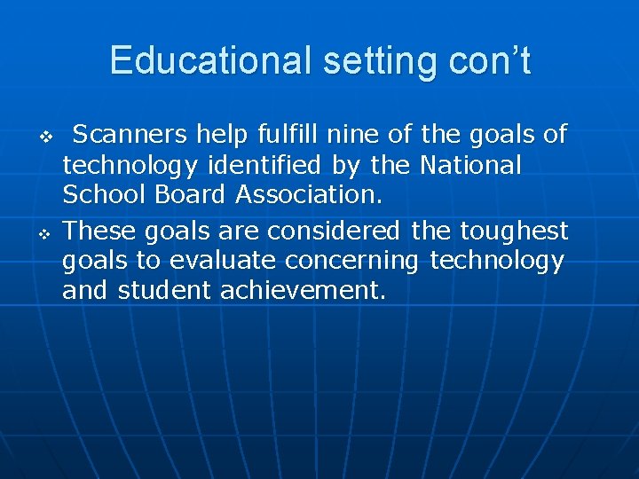 Educational setting con’t v v Scanners help fulfill nine of the goals of technology
