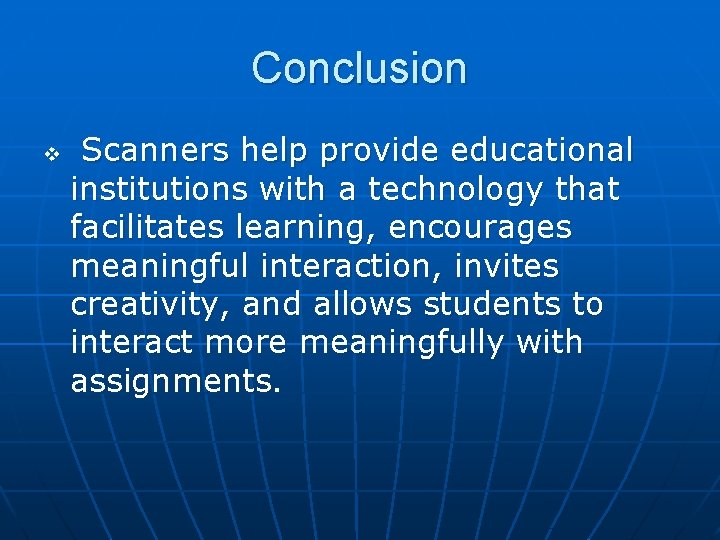 Conclusion v Scanners help provide educational institutions with a technology that facilitates learning, encourages