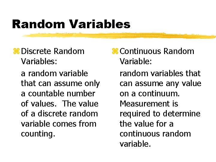 Random Variables z Discrete Random Variables: a random variable that can assume only a
