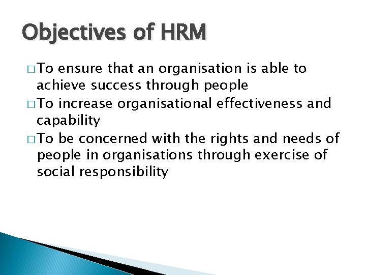Objectives of HRM � To ensure that an organisation is able to achieve success