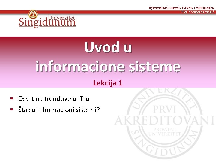 Informacioni sistemi u turizmu i hotelijerstvu Prof. dr Angelina Njeguš Uvod u informacione sisteme