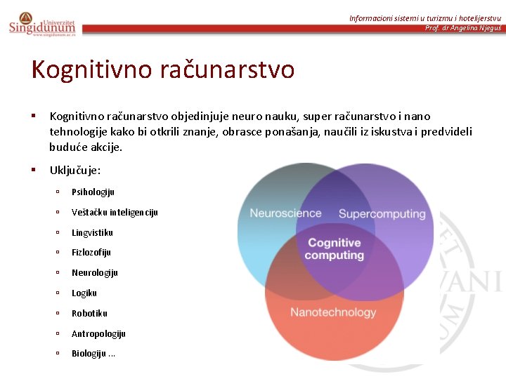 Informacioni sistemi u turizmu i hotelijerstvu Prof. dr Angelina Njeguš Kognitivno računarstvo § Kognitivno
