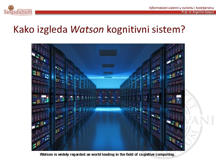 Informacioni sistemi u turizmu i hotelijerstvu Prof. dr Angelina Njeguš Kako izgleda Watson kognitivni