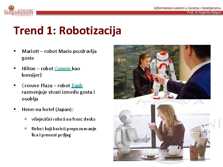 Informacioni sistemi u turizmu i hotelijerstvu Prof. dr Angelina Njeguš Trend 1: Robotizacija §