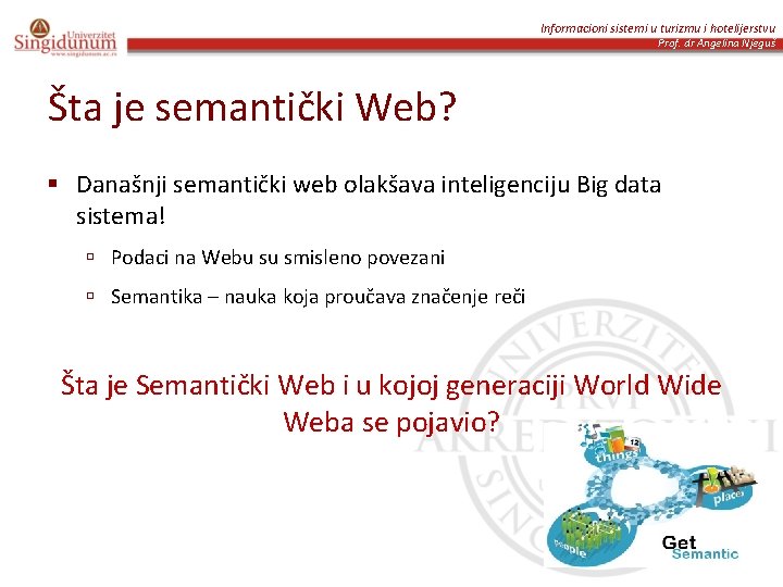 Informacioni sistemi u turizmu i hotelijerstvu Prof. dr Angelina Njeguš Šta je semantički Web?