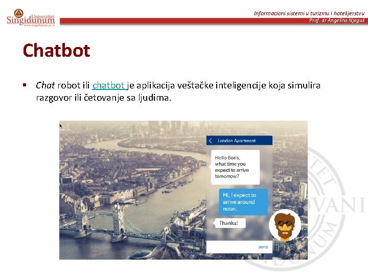 Informacioni sistemi u turizmu i hotelijerstvu Prof. dr Angelina Njeguš Chatbot § Chat robot