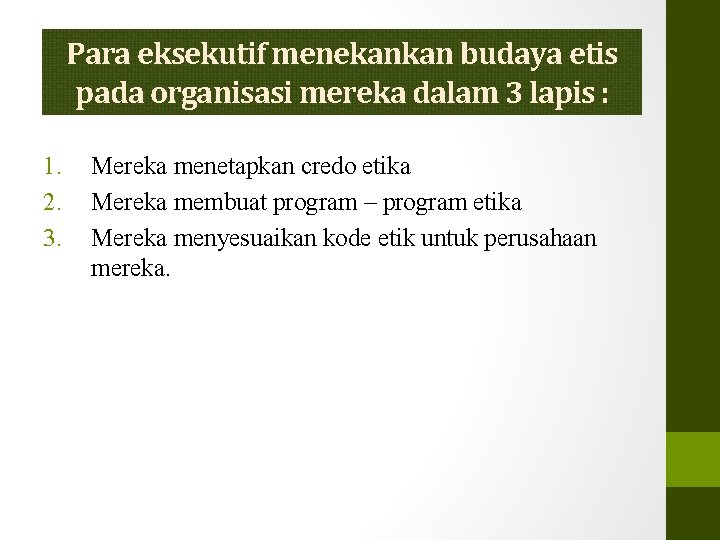 Para eksekutif menekankan budaya etis pada organisasi mereka dalam 3 lapis : 1. 2.