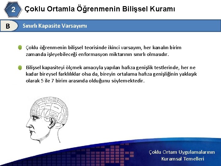 Çoklu Ortamla Öğrenmenin Bilişsel Kuramı 2 B Sınırlı Kapasite Varsayımı Çoklu öğrenmenin bilişsel teorisinde