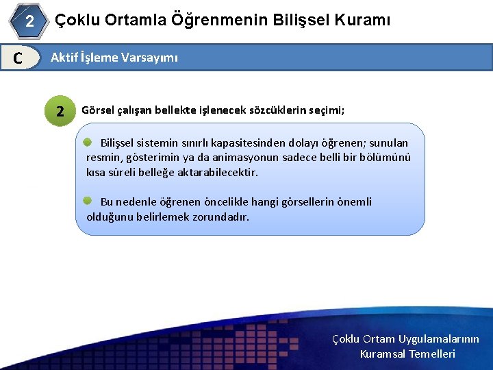 Çoklu Ortamla Öğrenmenin Bilişsel Kuramı 2 C Aktif İşleme Varsayımı 2 2 Görsel çalışan