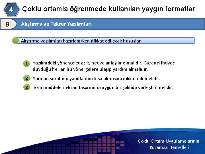 4 B Çoklu ortamla öğrenmede kullanılan yaygın formatlar Alıştırma ve Tekrar Yazılımları Alıştırma yazılımları