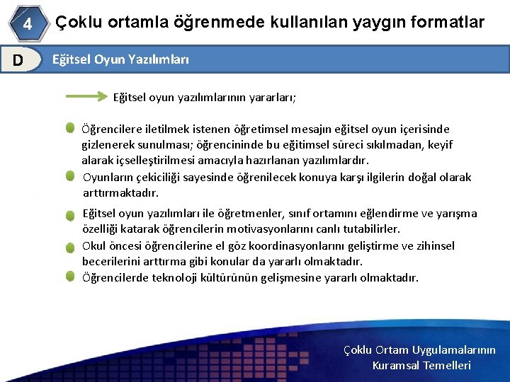 4 D Çoklu ortamla öğrenmede kullanılan yaygın formatlar Eğitsel Oyun Yazılımları Eğitsel oyun yazılımlarının