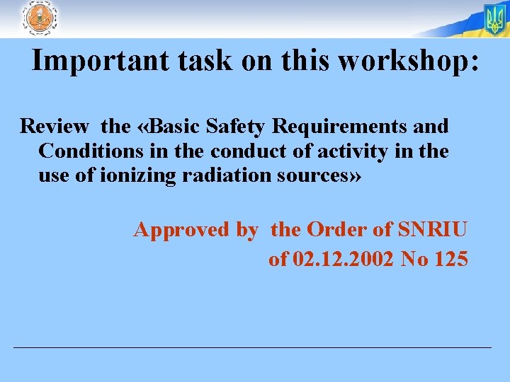 Important task on this workshop: Review the «Basic Safety Requirements and Conditions in the