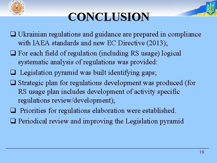 CONCLUSION q Ukrainian regulations and guidance are prepared in compliance with IAEA standards and