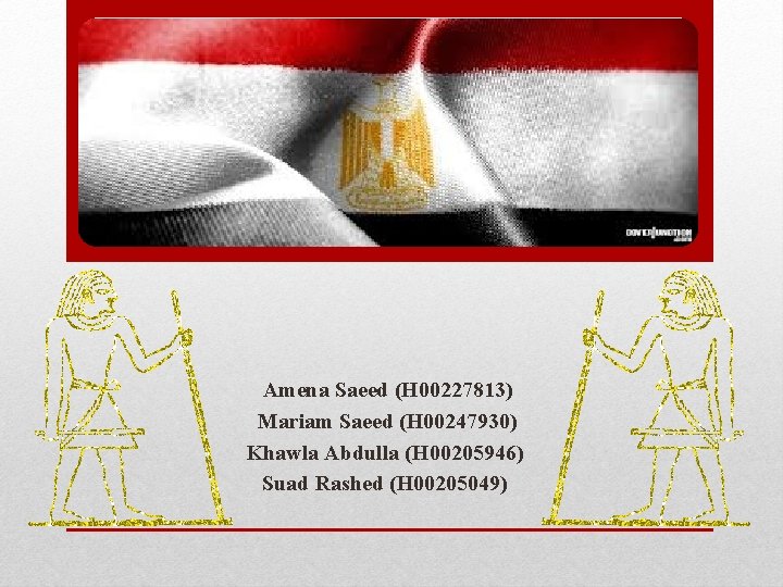 Amena Saeed (H 00227813) Mariam Saeed (H 00247930) Khawla Abdulla (H 00205946) Suad Rashed