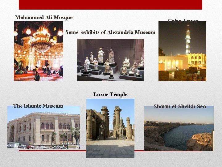 Mohammed Ali Mosque Cairo Tower Some exhibits of Alexandria Museum Luxor Temple The Islamic