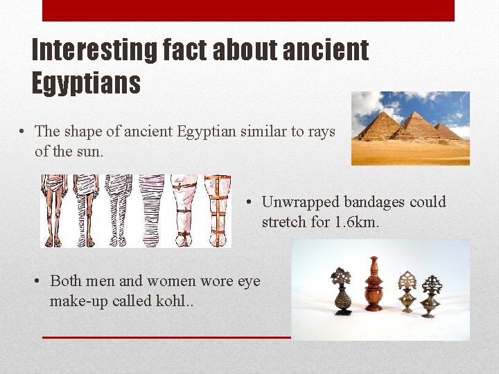 Interesting fact about ancient Egyptians • The shape of ancient Egyptian similar to rays