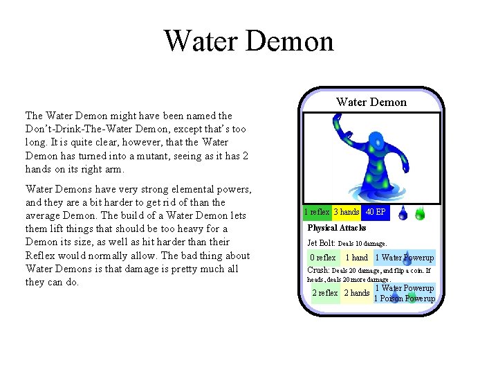 Water Demon The Water Demon might have been named the Don’t-Drink-The-Water Demon, except that’s